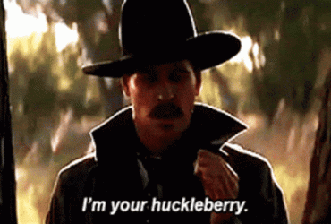 huckleberry-i'm-your-huckleberry.gif